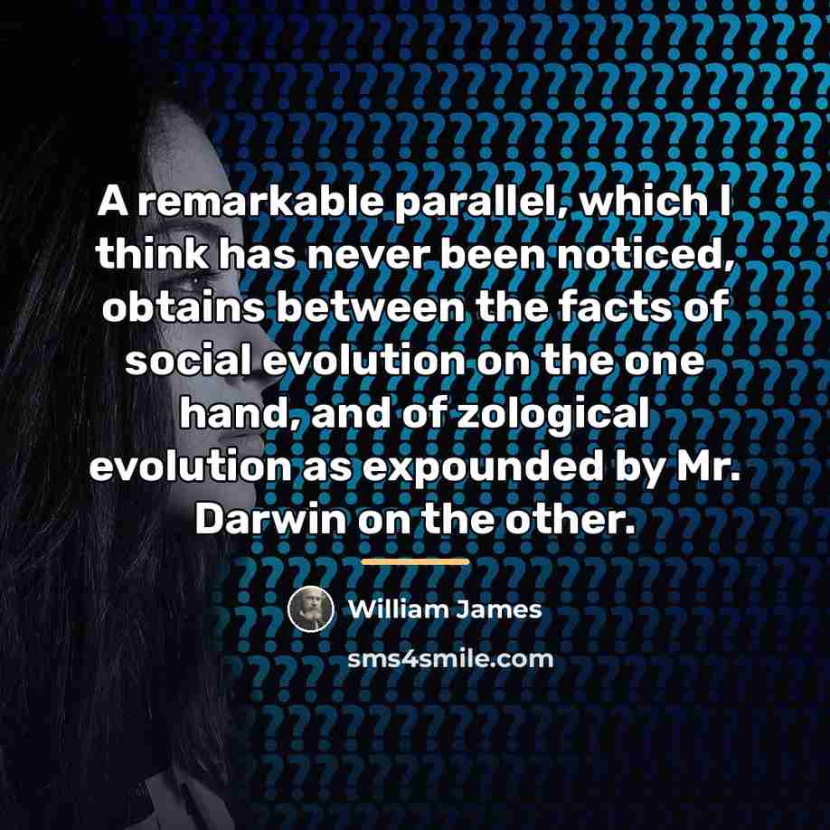 “A remarkable parallel, which I think has never been noticed,…” quote by William James