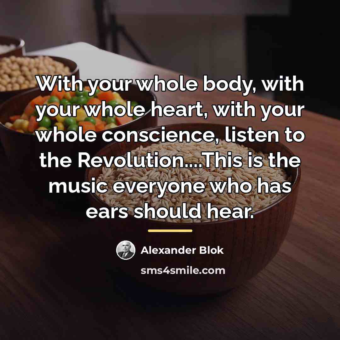 “With your whole body, with your whole heart, with your…” quote by Alexander Blok