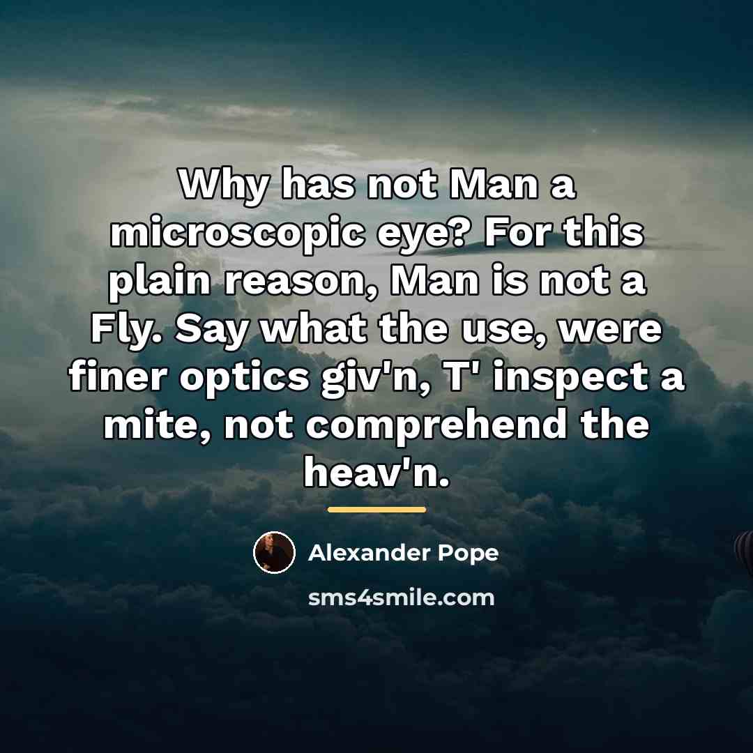 “Why has not Man a microscopic eye? For this plain…” quote by Alexander Pope