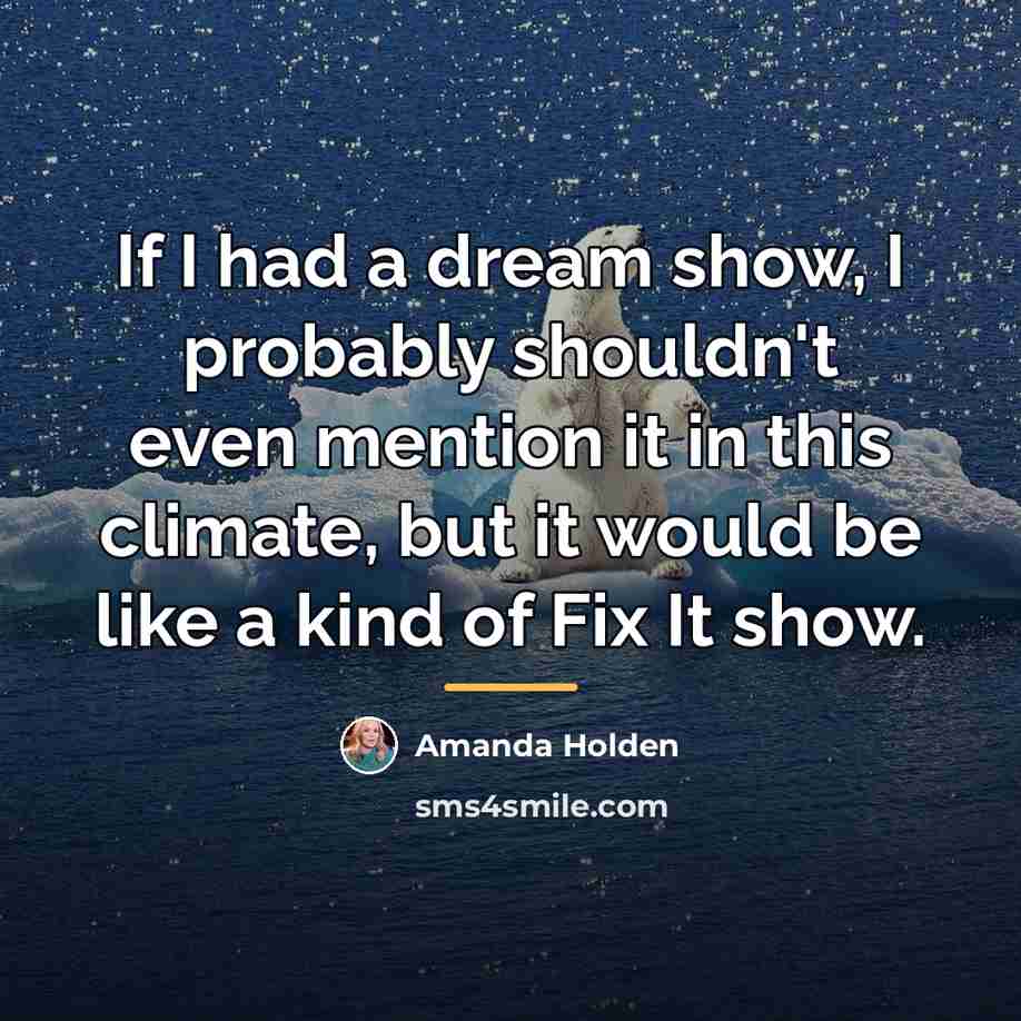 “If I had a dream show, I probably shouldn't even…” quote by Amanda Holden