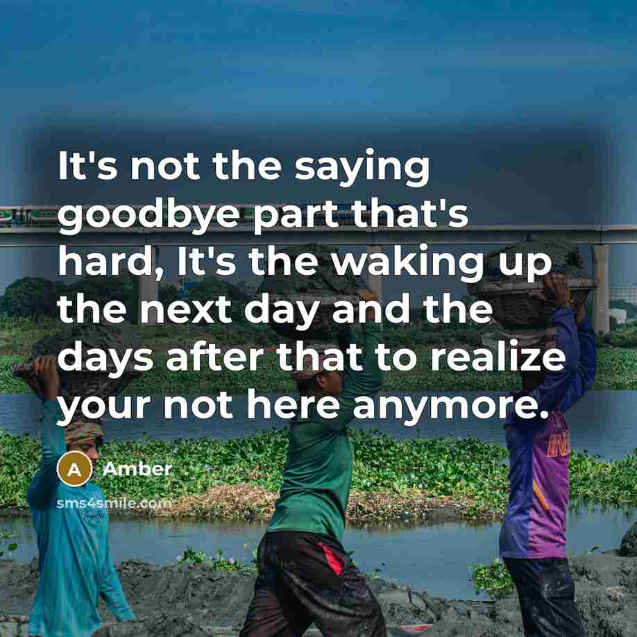 “It's not the saying goodbye part that's hard, It's the…” quote by Amber