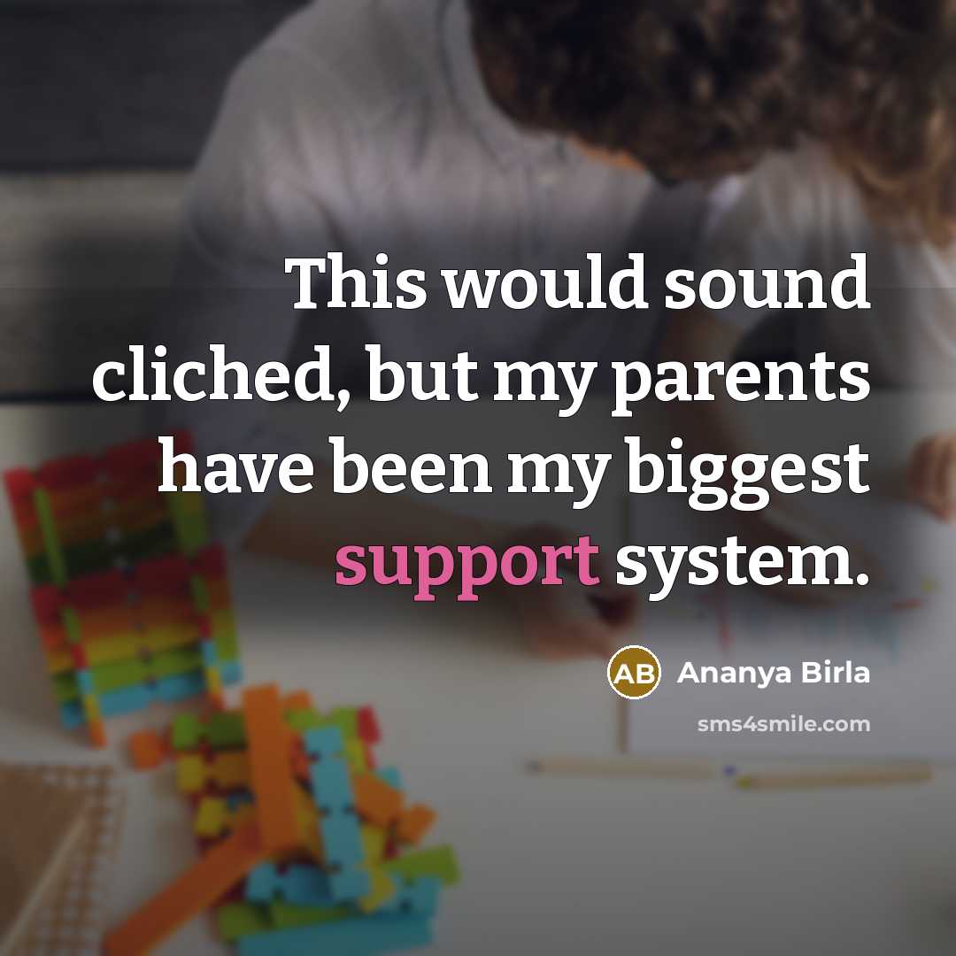 “This would sound cliched, but my parents have been my…” quote by Ananya Birla