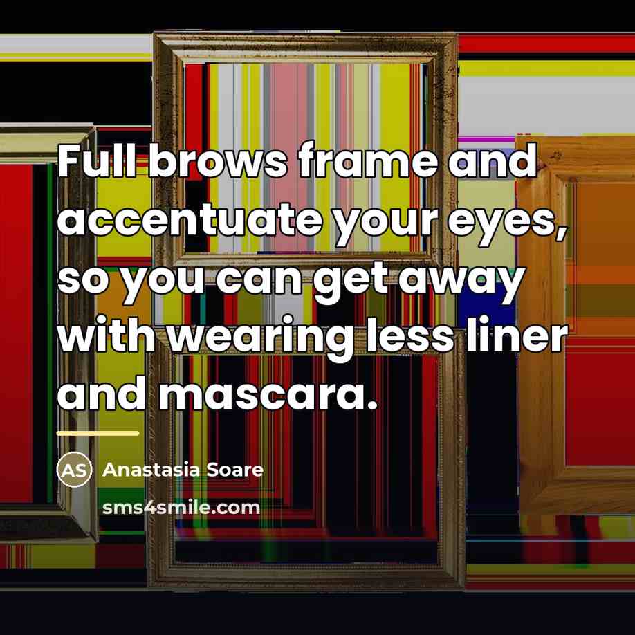 “Full brows frame and accentuate your eyes, so you can…” quote by Anastasia Soare