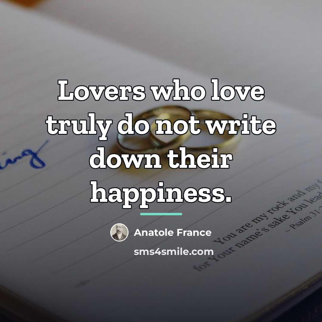 “Lovers who love truly do not write down their happiness.…” quote by Anatole France