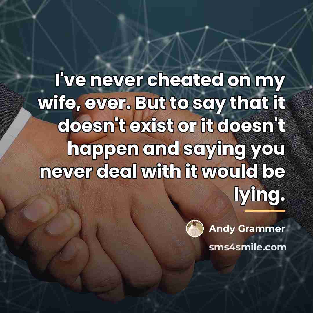 “I've never cheated on my wife, ever. But to say…” quote by Andy Grammer