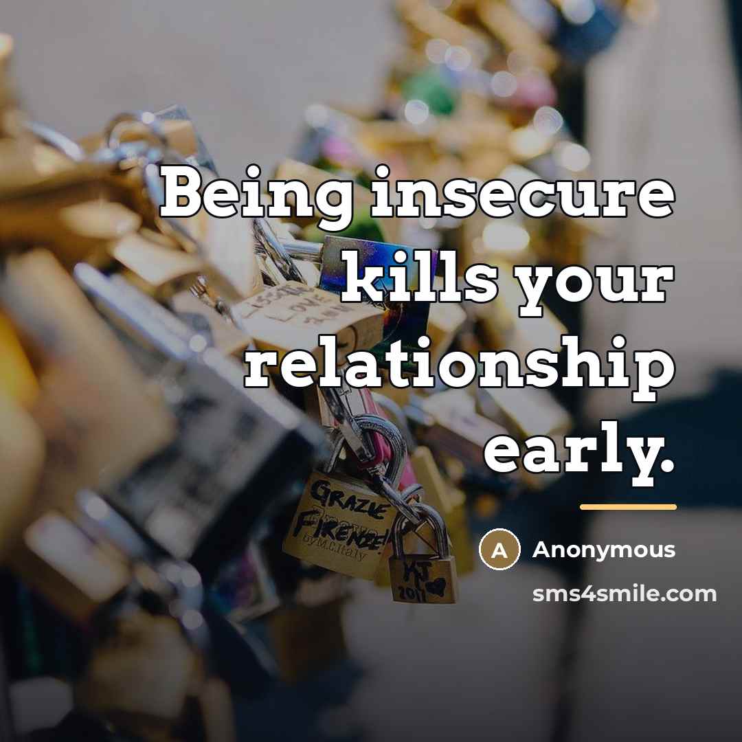 “Being insecure kills your relationship early.…” quote by Anonymous