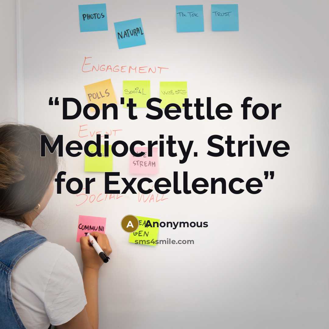 “Don't Settle for Mediocrity. Strive for Excellence” quote by Anonymous