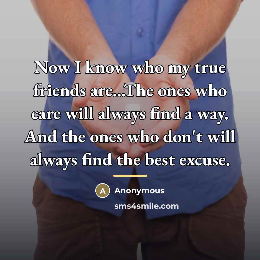 “Now I know who my true friends are...The ones who…” quote by Anonymous