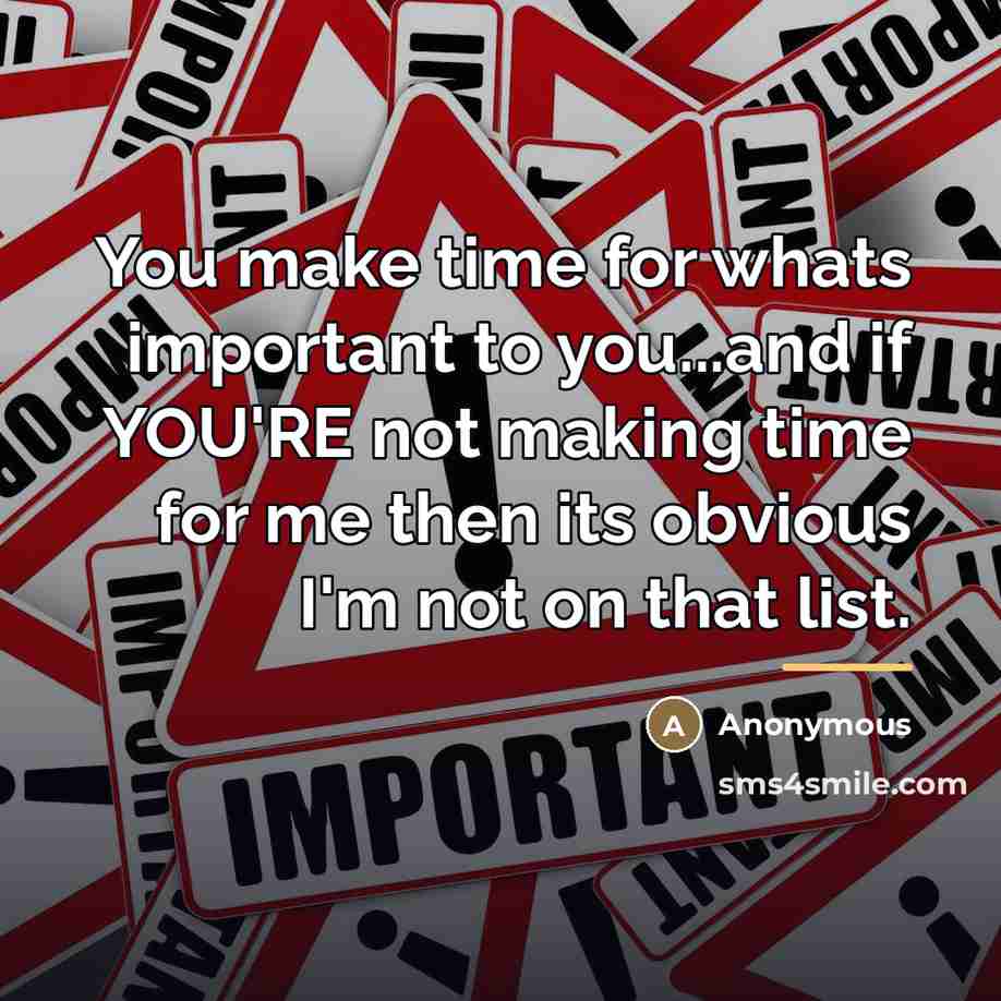 “You make time for whats important to you...and if YOU'RE…” quote by Anonymous