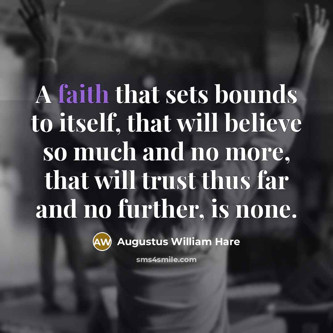 “A faith that sets bounds to itself, that will believe…” quote by Augustus William Hare