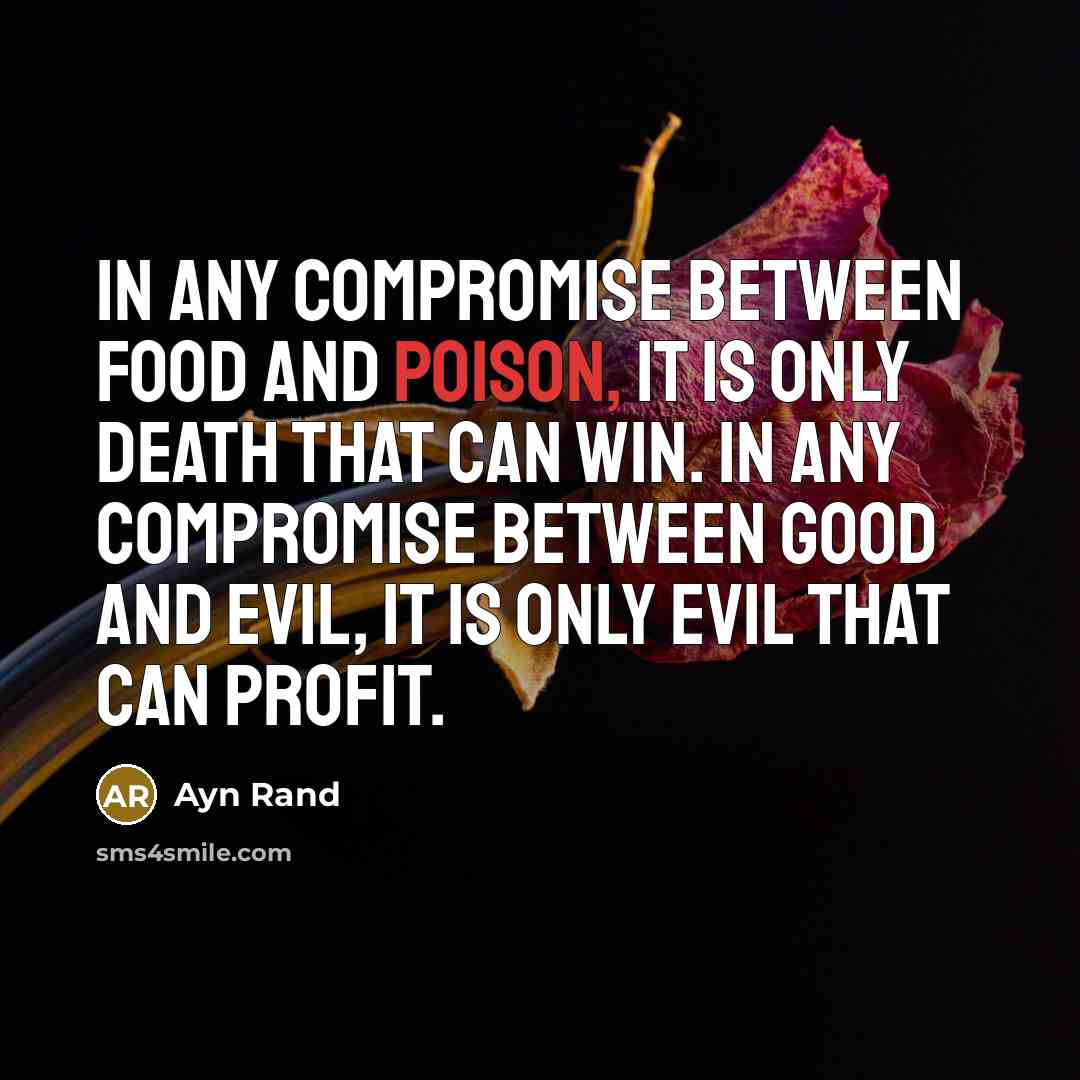 “In any compromise between food and poison, it is only…” quote by Ayn Rand