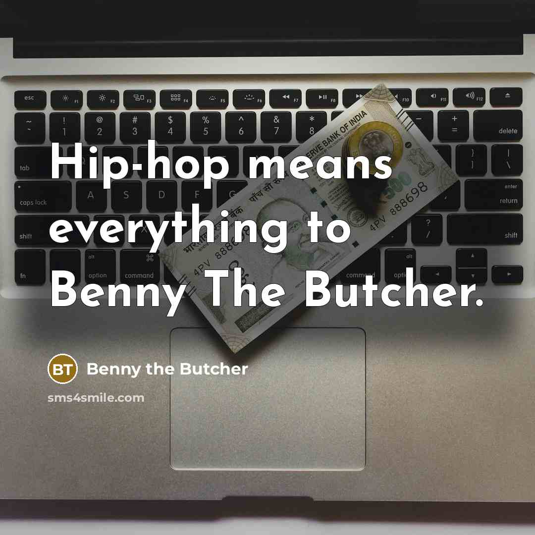 “Hip-hop means everything to Benny The Butcher.…” quote by Benny the Butcher