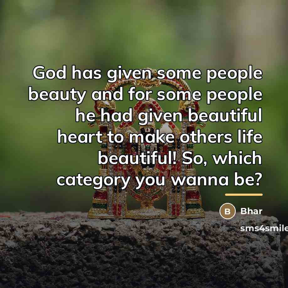 “God has given some people beauty and for some people…” quote by Bhar