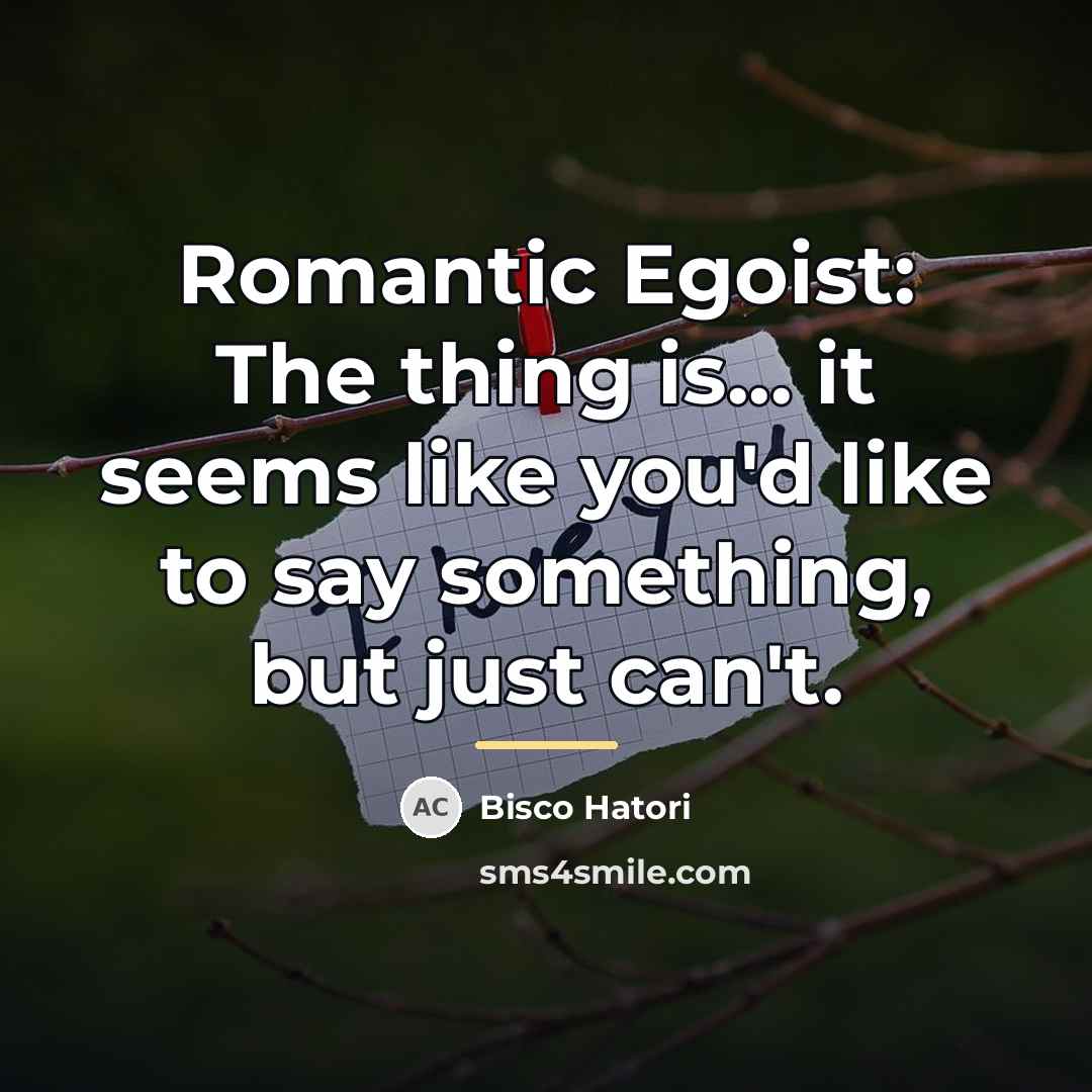 “Romantic Egoist: The thing is... it seems like you'd like…” quote by Bisco Hatori