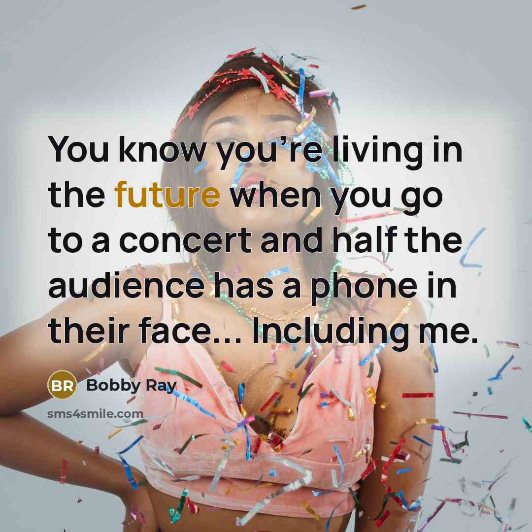 “You know you're living in the future when you go…” quote by Bobby Ray