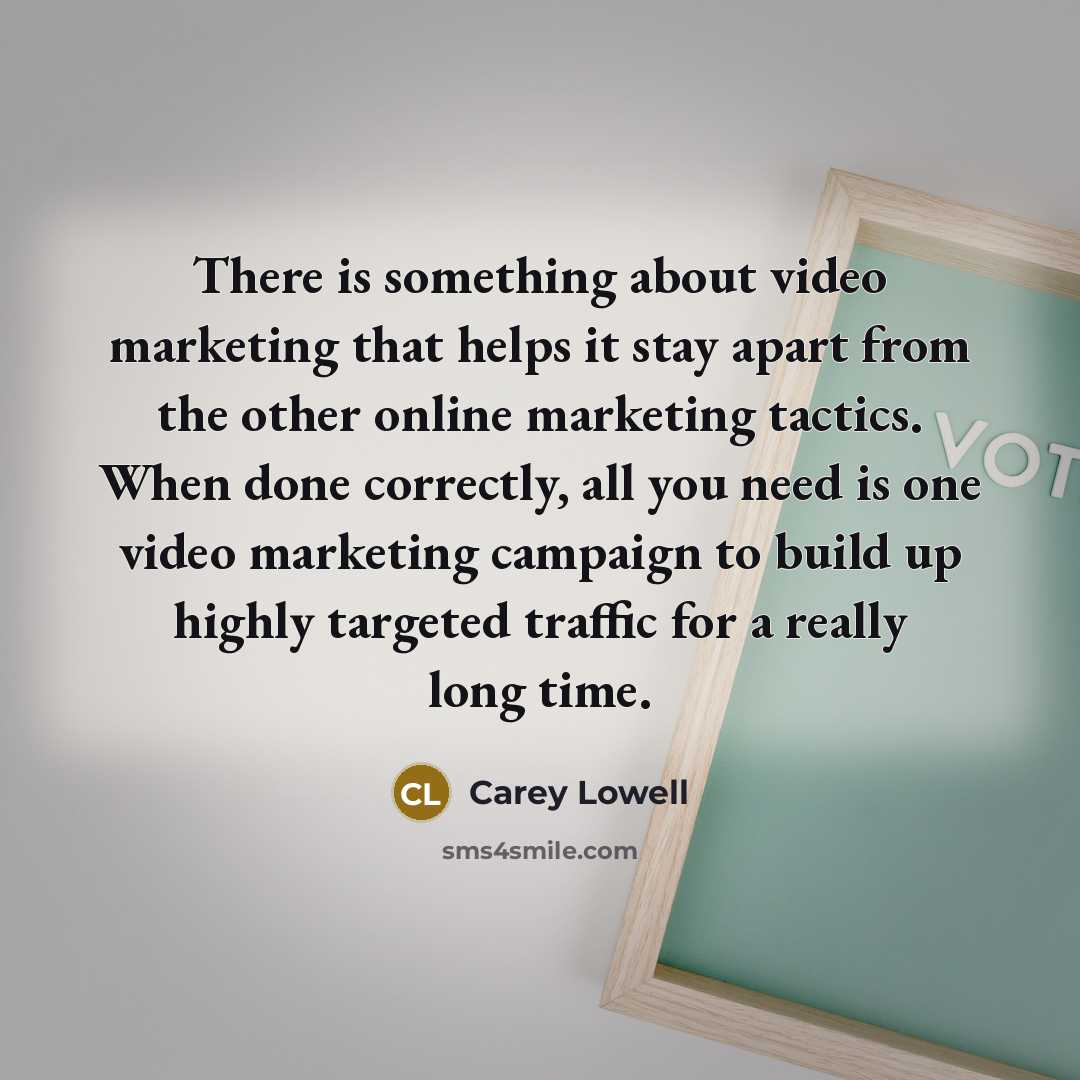 “There is something about video marketing that helps it stay…” quote by Carey Lowell