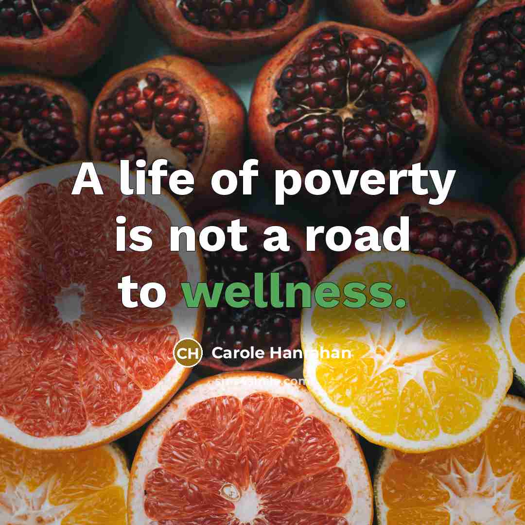“A life of poverty is not a road to wellness.…” quote by Carole Hanrahan