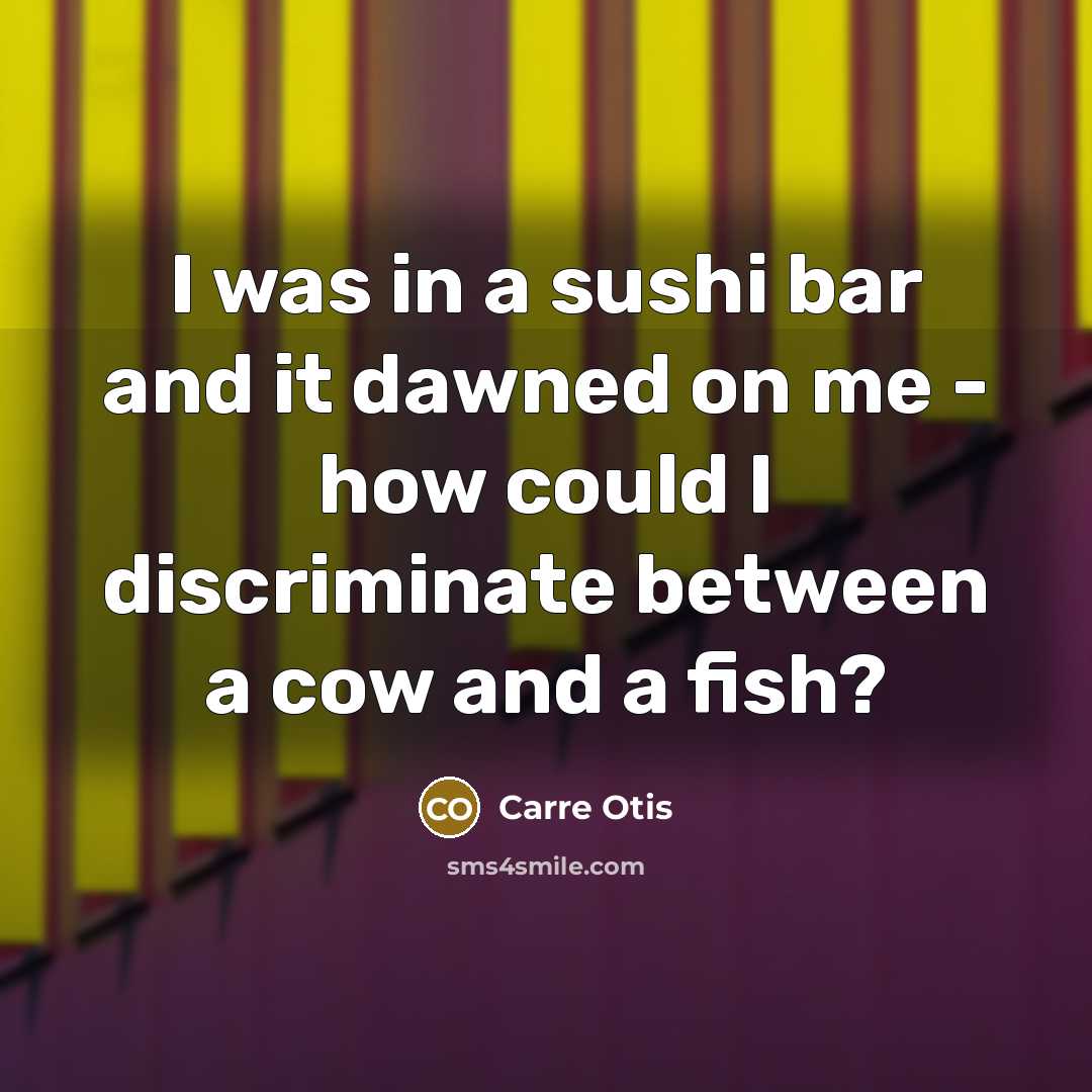 “I was in a sushi bar and it dawned on…” quote by Carre Otis