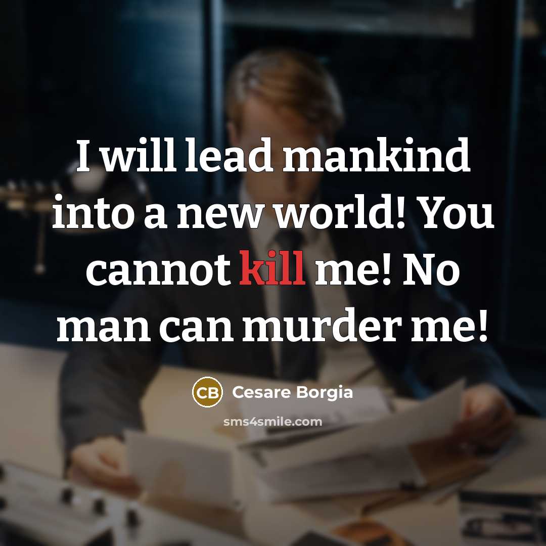 “I will lead mankind into a new world! You cannot…” quote by Cesare Borgia