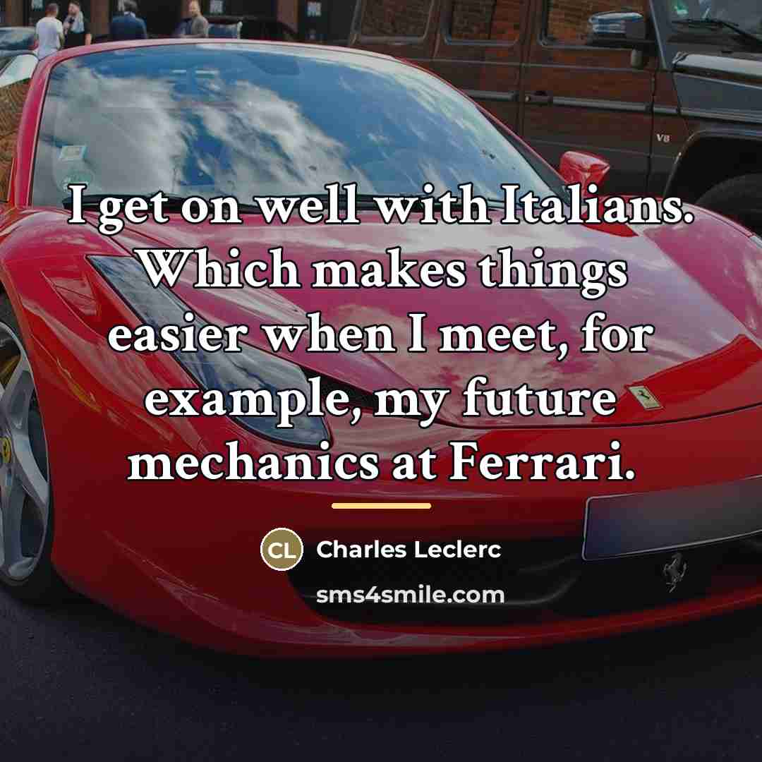 “I get on well with Italians. Which makes things easier…” quote by Charles Leclerc