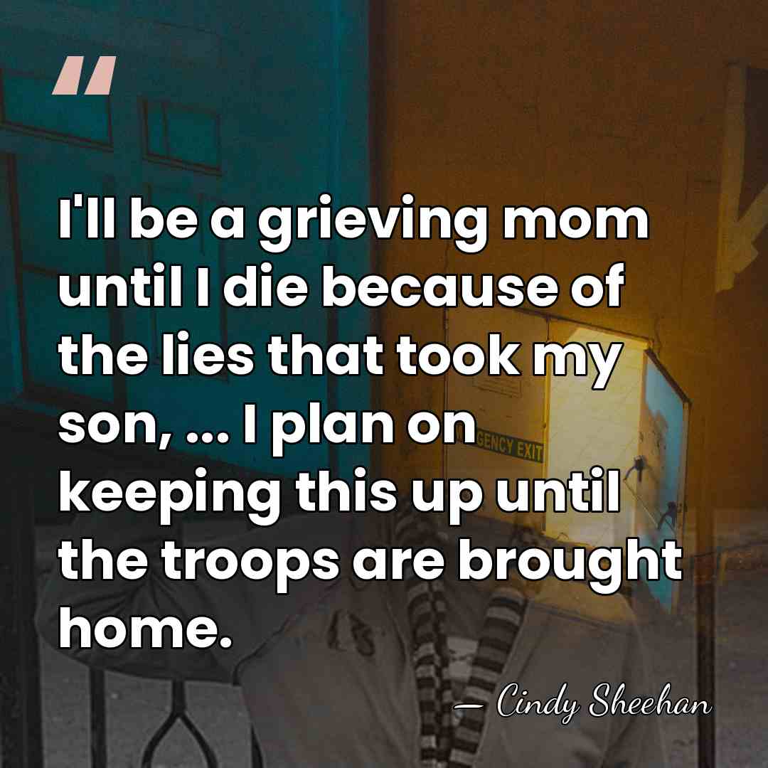 I'll be a grieving mom until I die because of the lies&hellip; - Cindy Sheehan