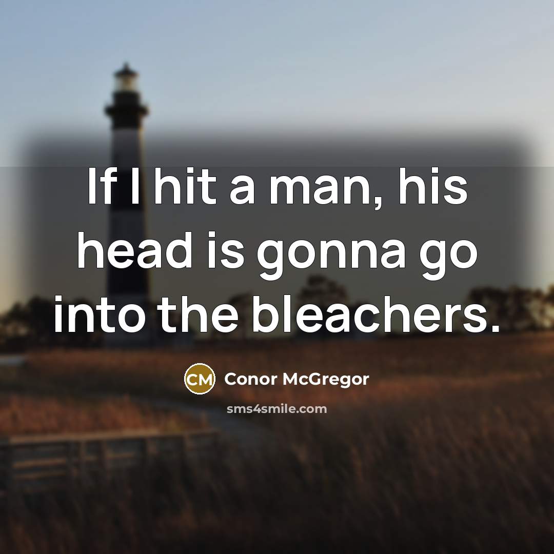 “If I hit a man, his head is gonna go…” quote by Conor McGregor