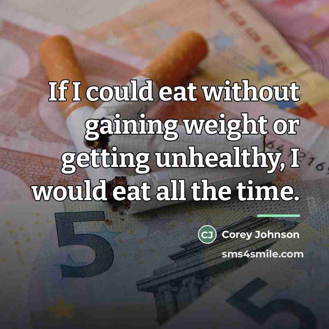 “If I could eat without gaining weight or getting unhealthy,…” quote by Corey Johnson