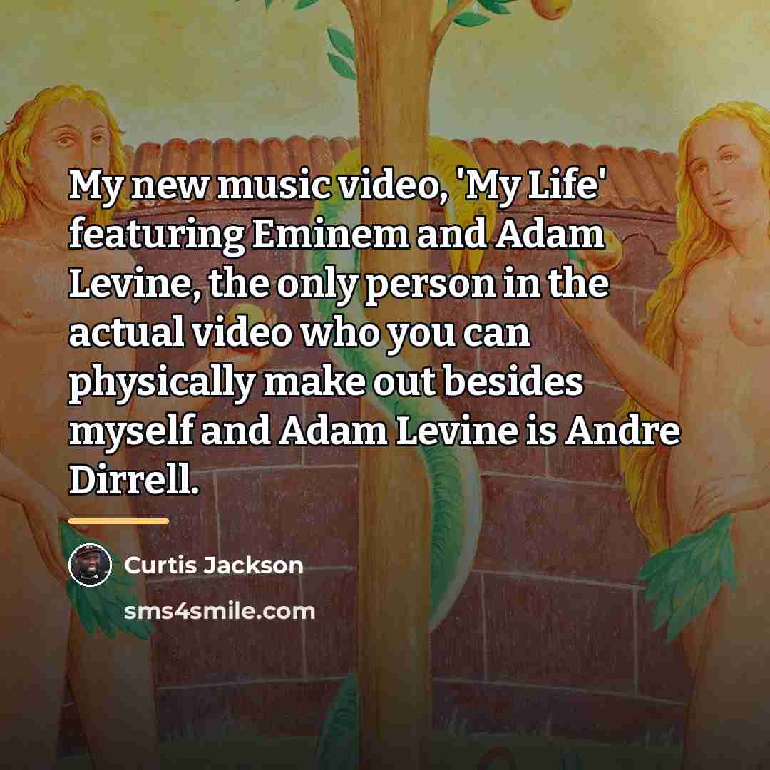 “My new music video, 'My Life' featuring Eminem and Adam…” quote by Curtis Jackson