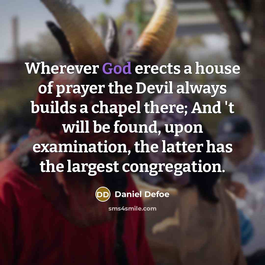 “Wherever God erects a house of prayer the Devil always…” quote by Daniel Defoe