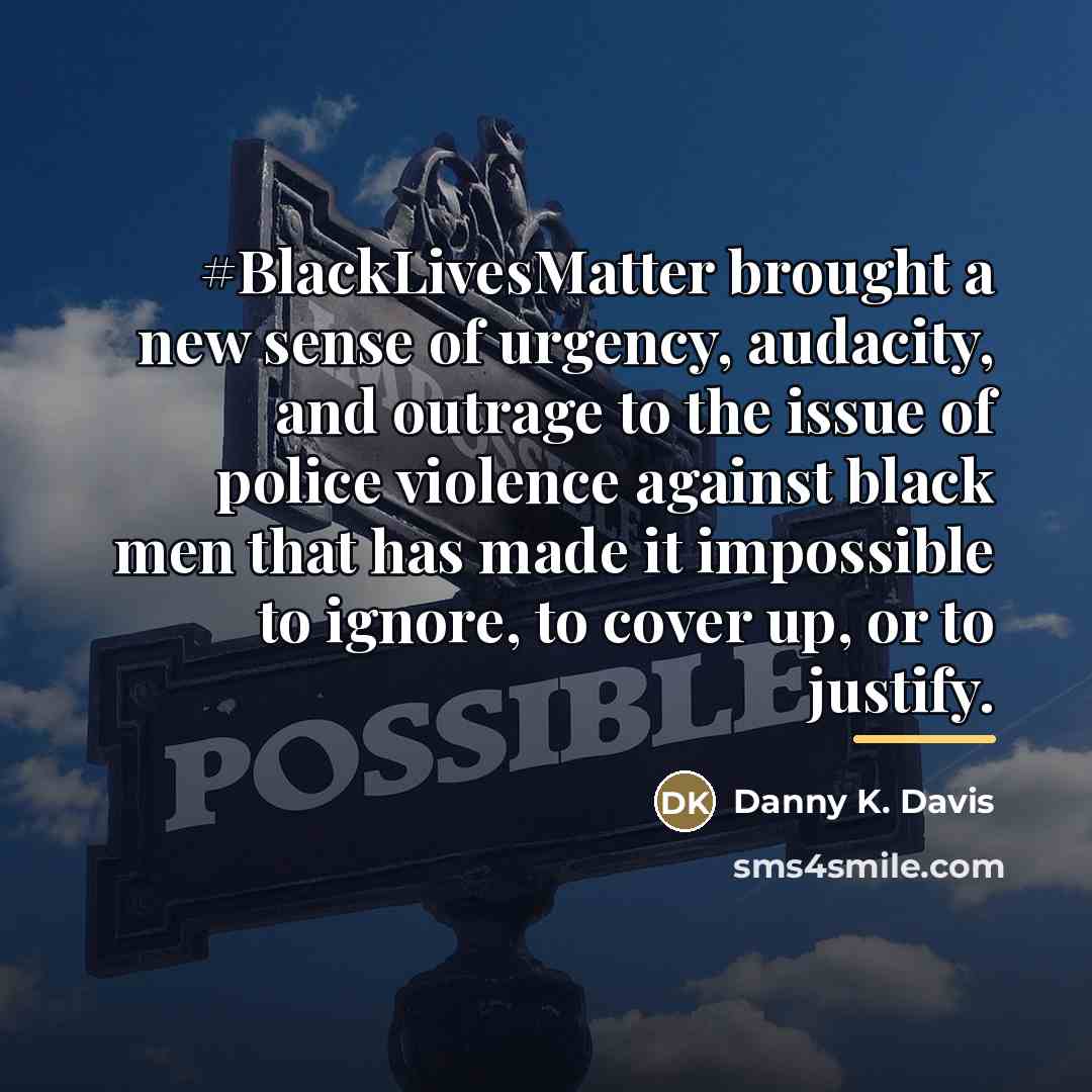 “#BlackLivesMatter brought a new sense of urgency, audacity, and outrage…” quote by Danny K. Davis