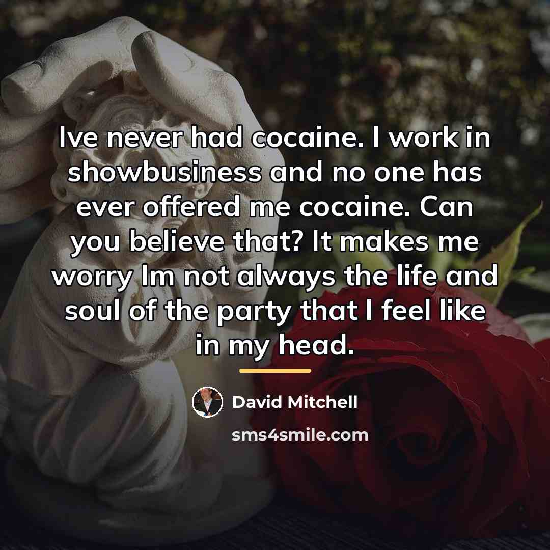 “Ive never had cocaine. I work in showbusiness and no…” quote by David Mitchell