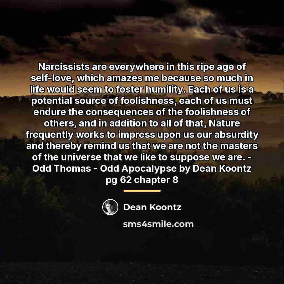 “Narcissists are everywhere in this ripe age of self-love, which…” quote by Dean Koontz