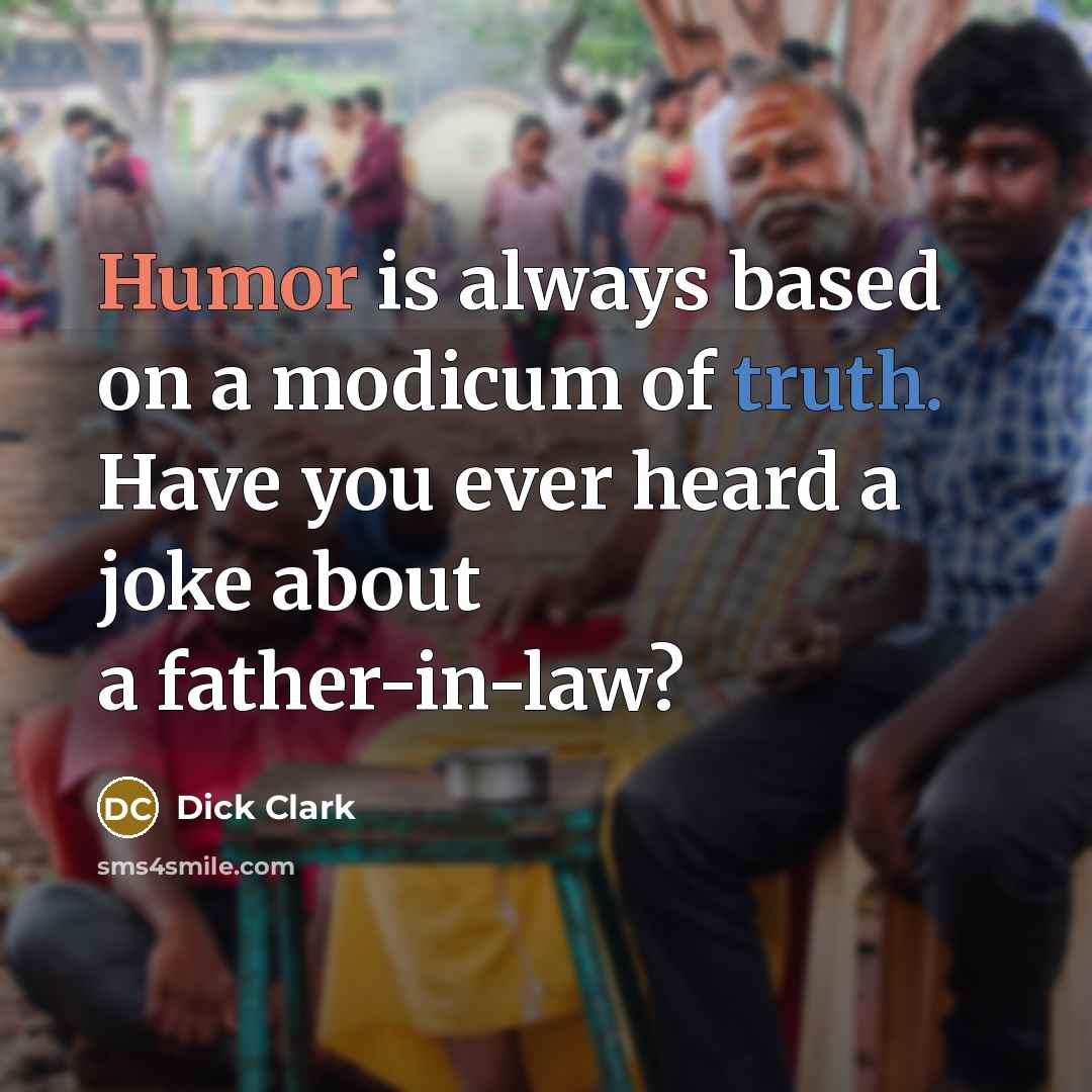 “Humor is always based on a modicum of truth. Have…” quote by Dick Clark