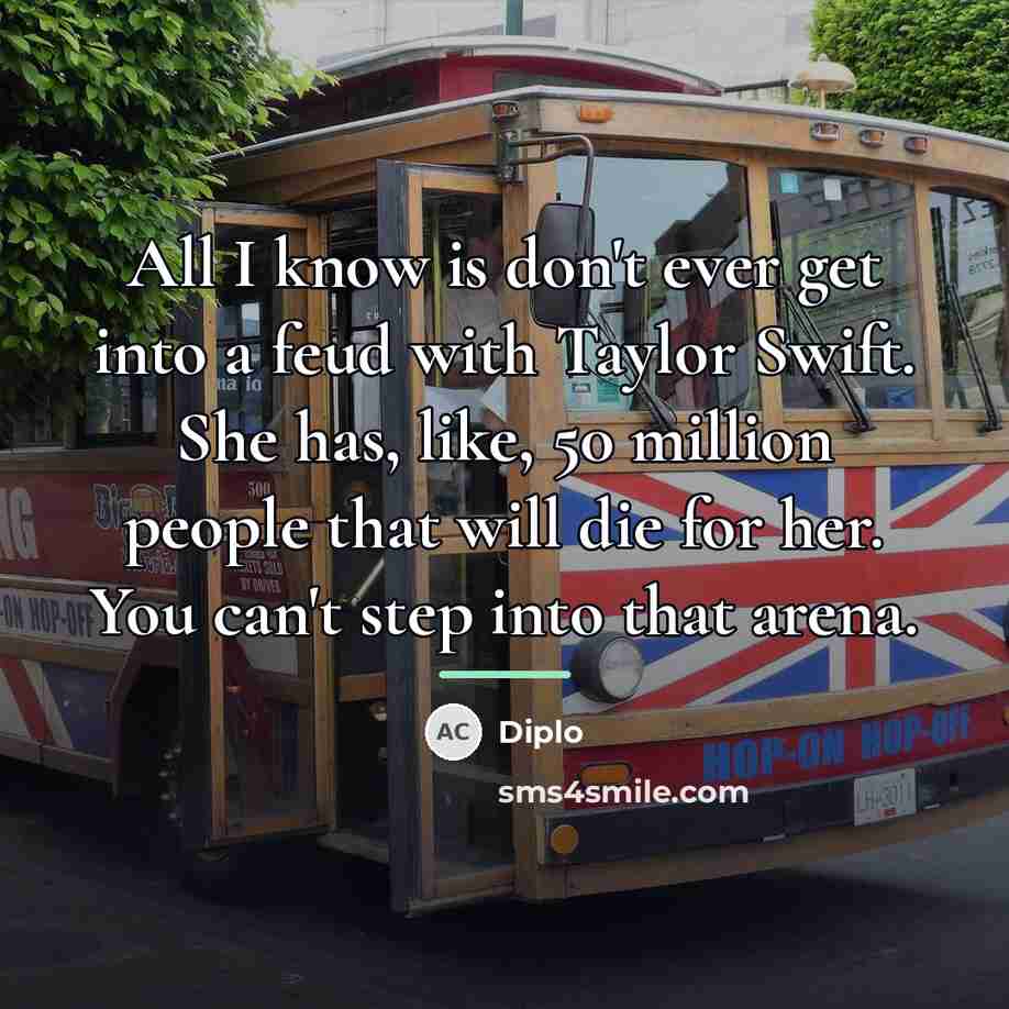 “All I know is don't ever get into a feud…” quote by Diplo