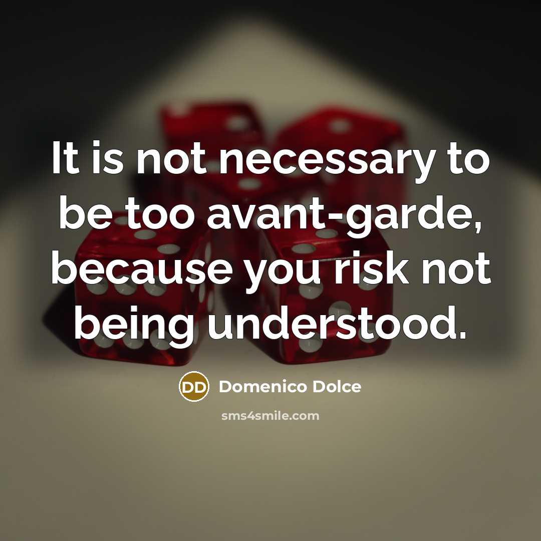 “It is not necessary to be too avant-garde, because you…” quote by Domenico Dolce
