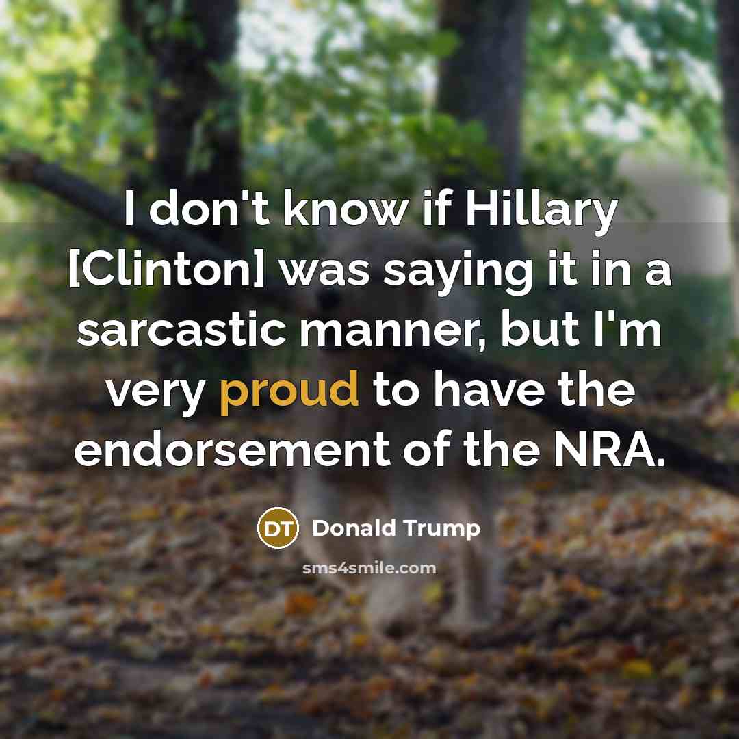 “I don't know if Hillary [Clinton] was saying it in…” quote by Donald Trump