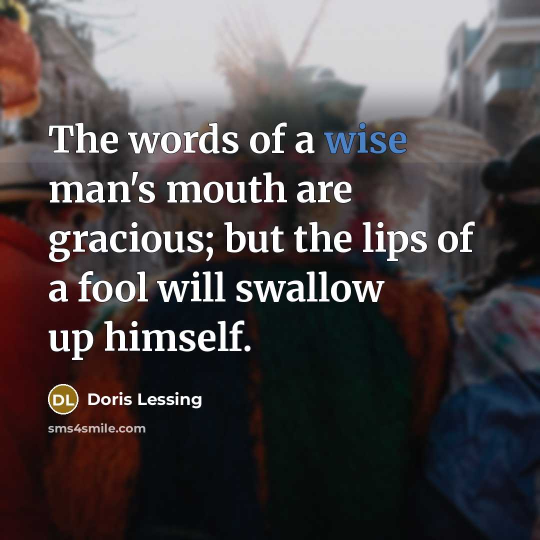 “The words of a wise man's mouth are gracious; but…” quote by Doris Lessing