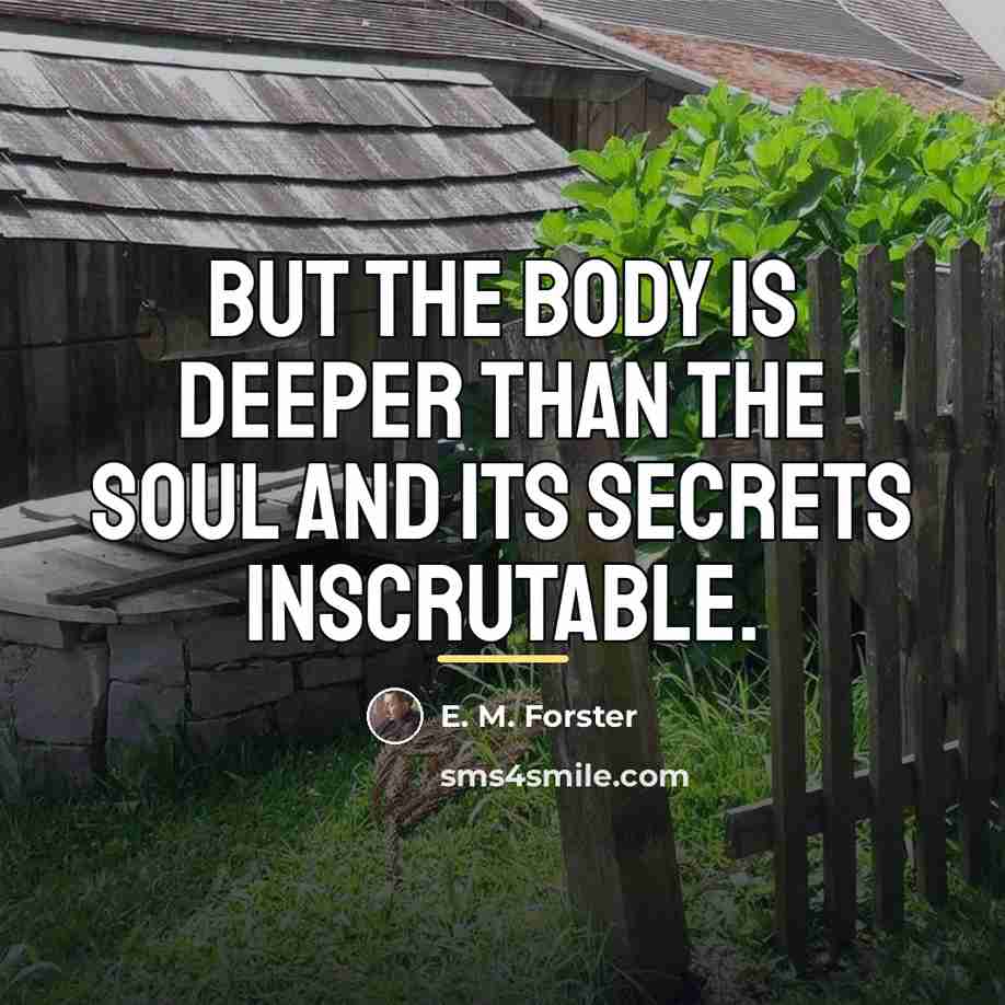 “But the body is deeper than the soul and its…” quote by E. M. Forster