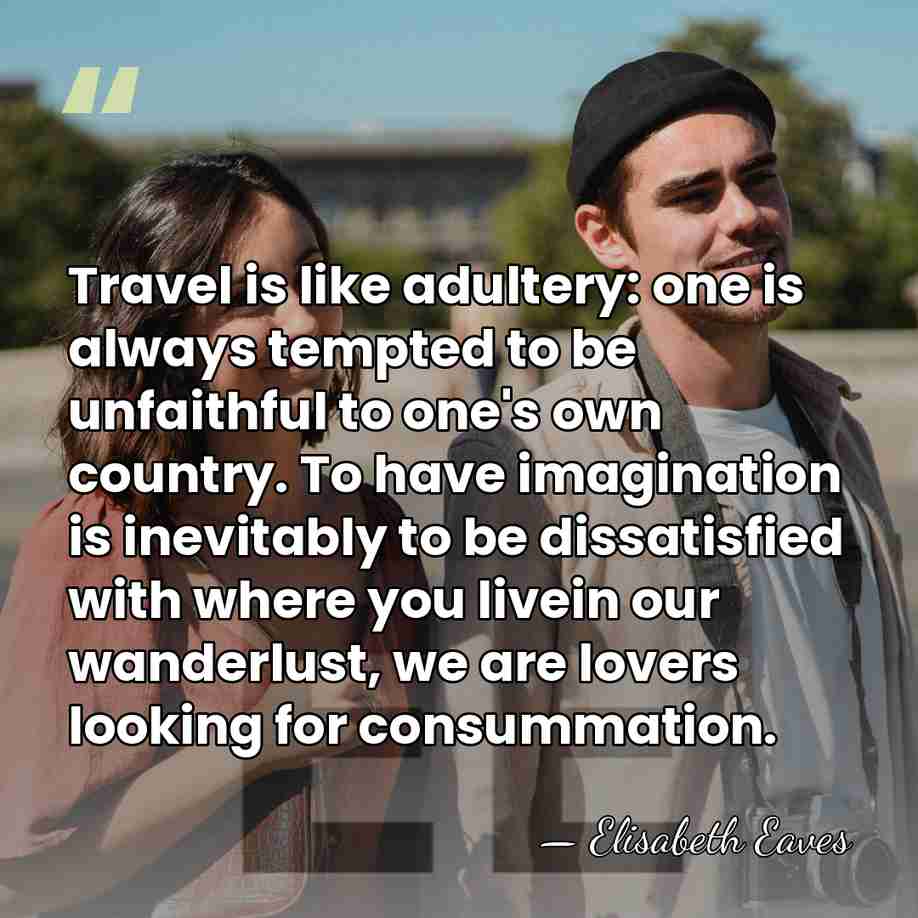 Travel is like adultery: one is always tempted to be unfaithful to&hellip; - Elisabeth Eaves