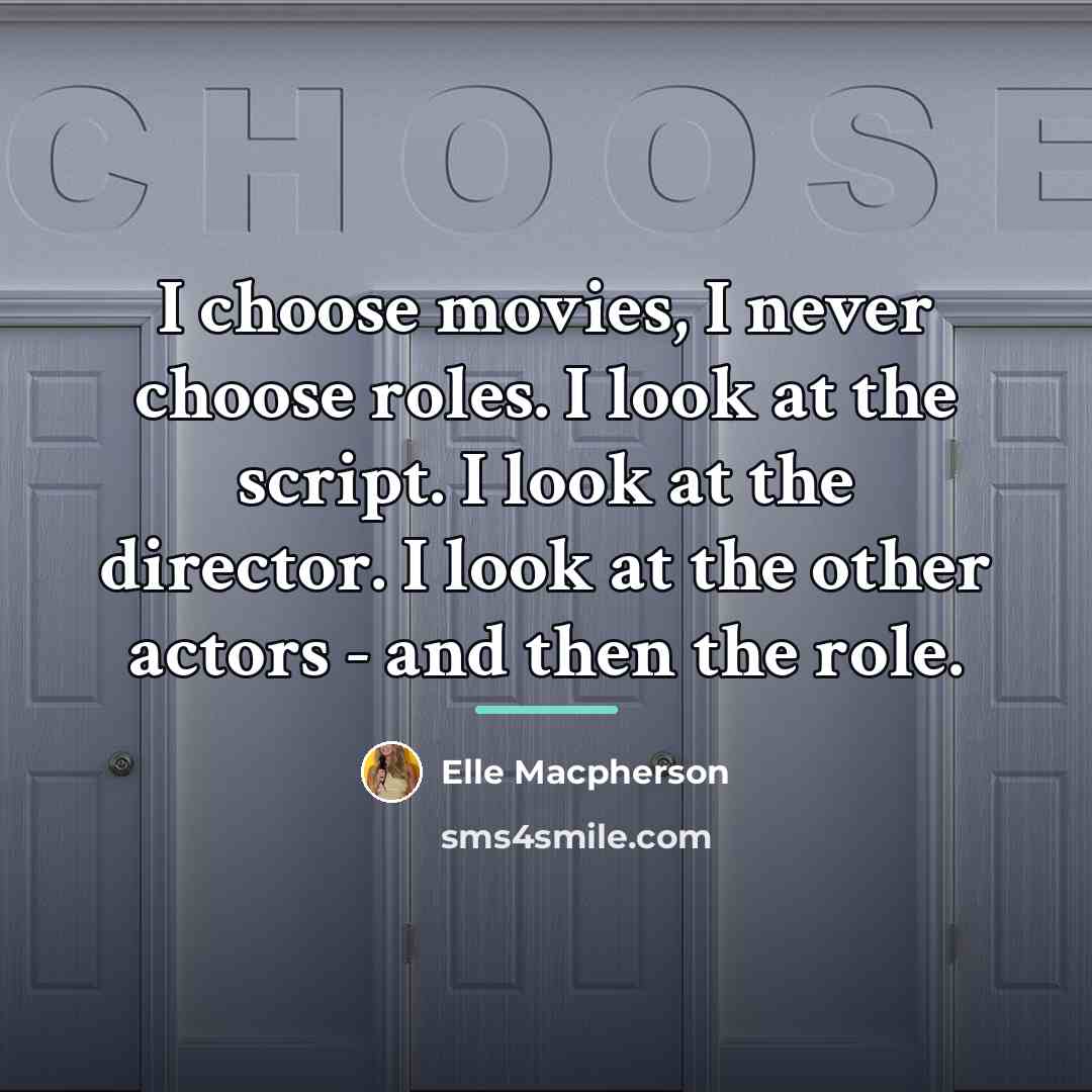 “I choose movies, I never choose roles. I look at…” quote by Elle Macpherson
