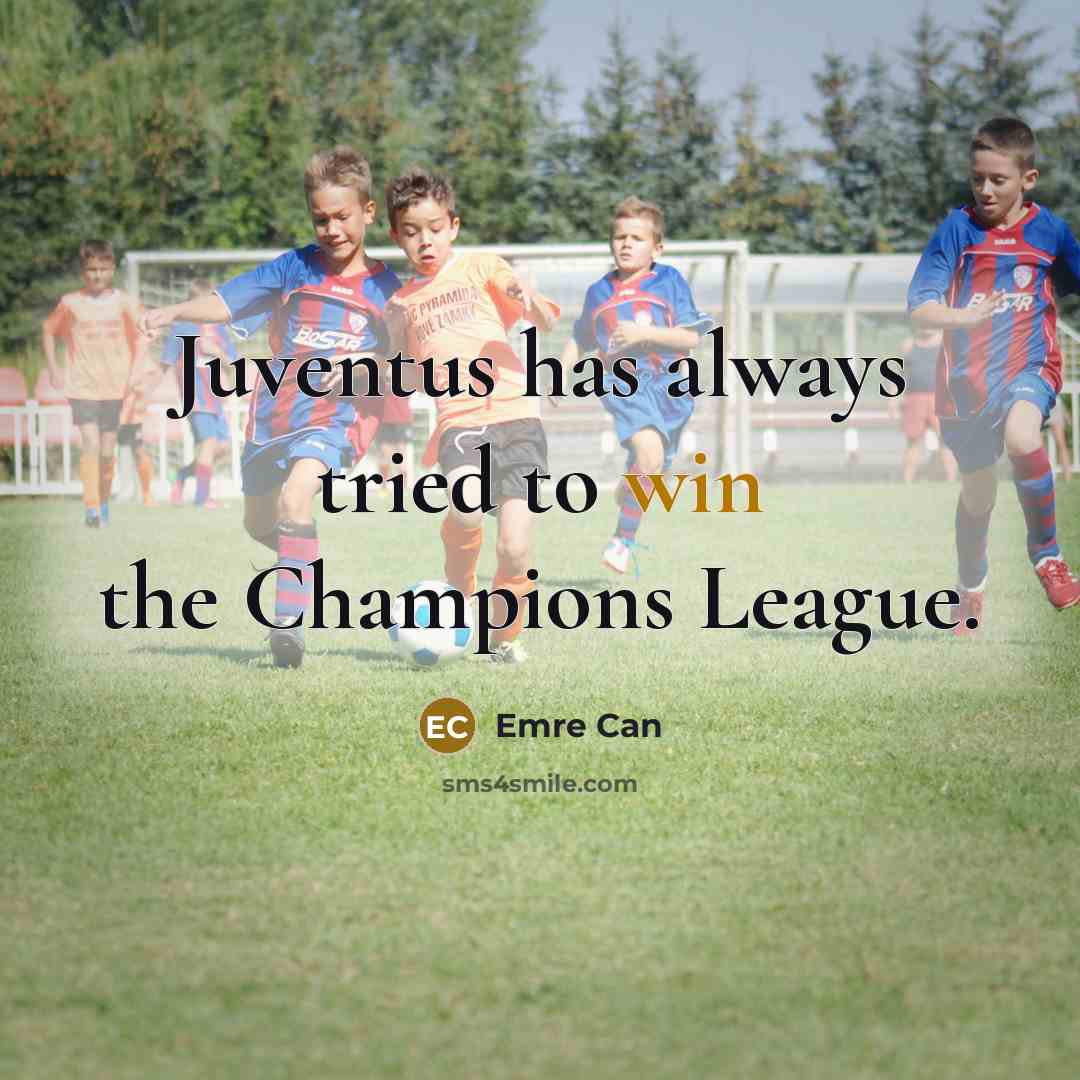 “Juventus has always tried to win the Champions League.…” quote by Emre Can