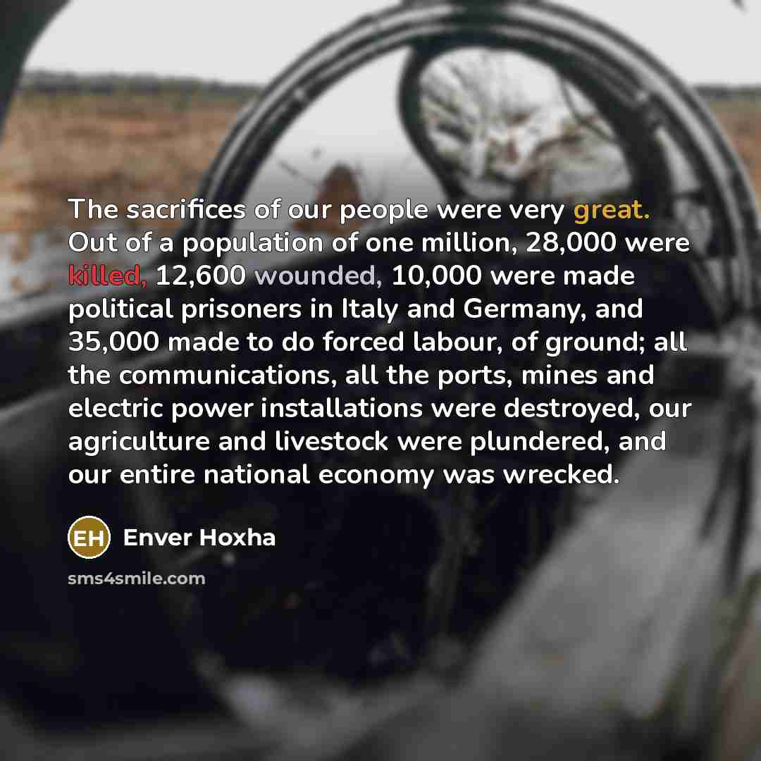 “The sacrifices of our people were very great. Out of…” quote by Enver Hoxha