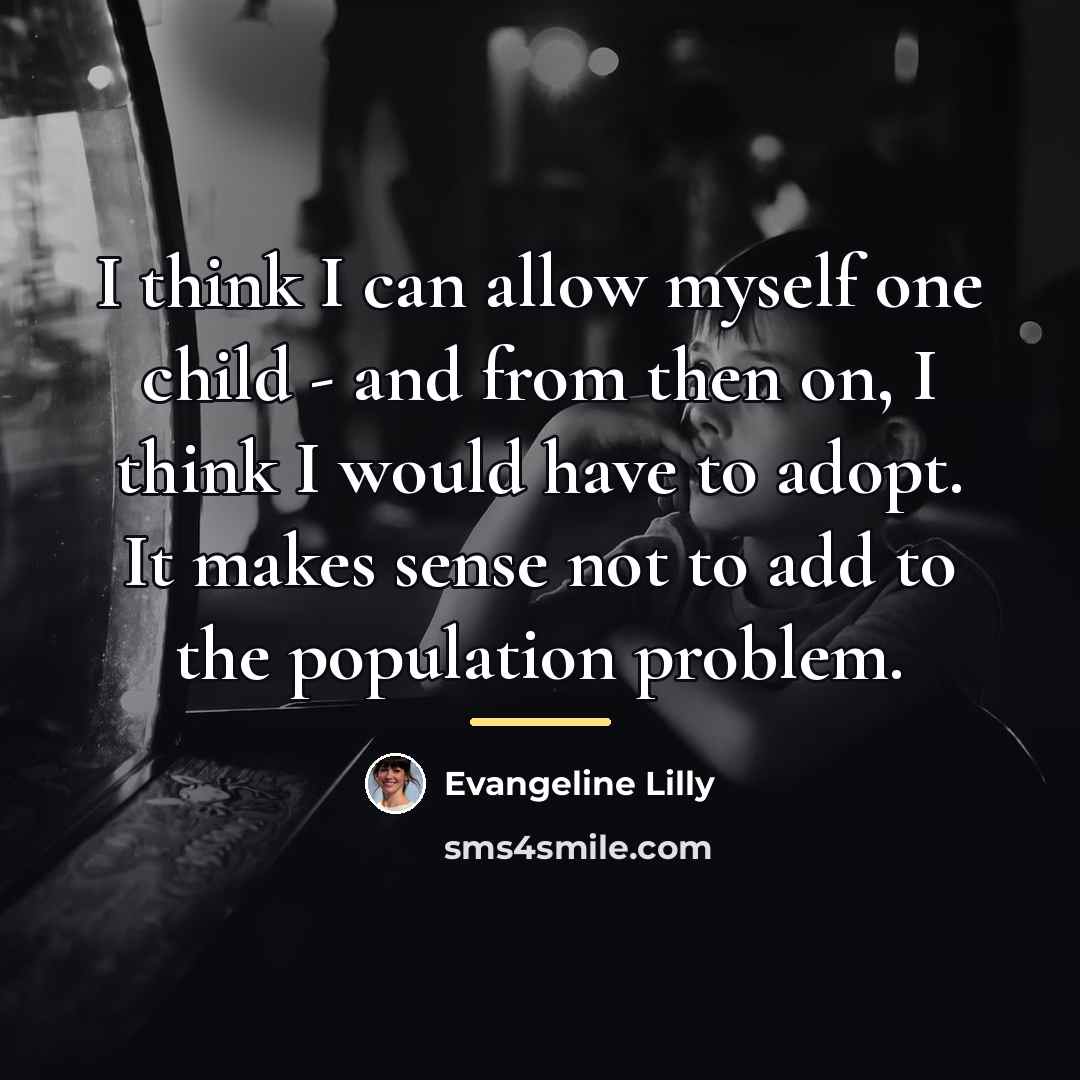 “I think I can allow myself one child - and…” quote by Evangeline Lilly