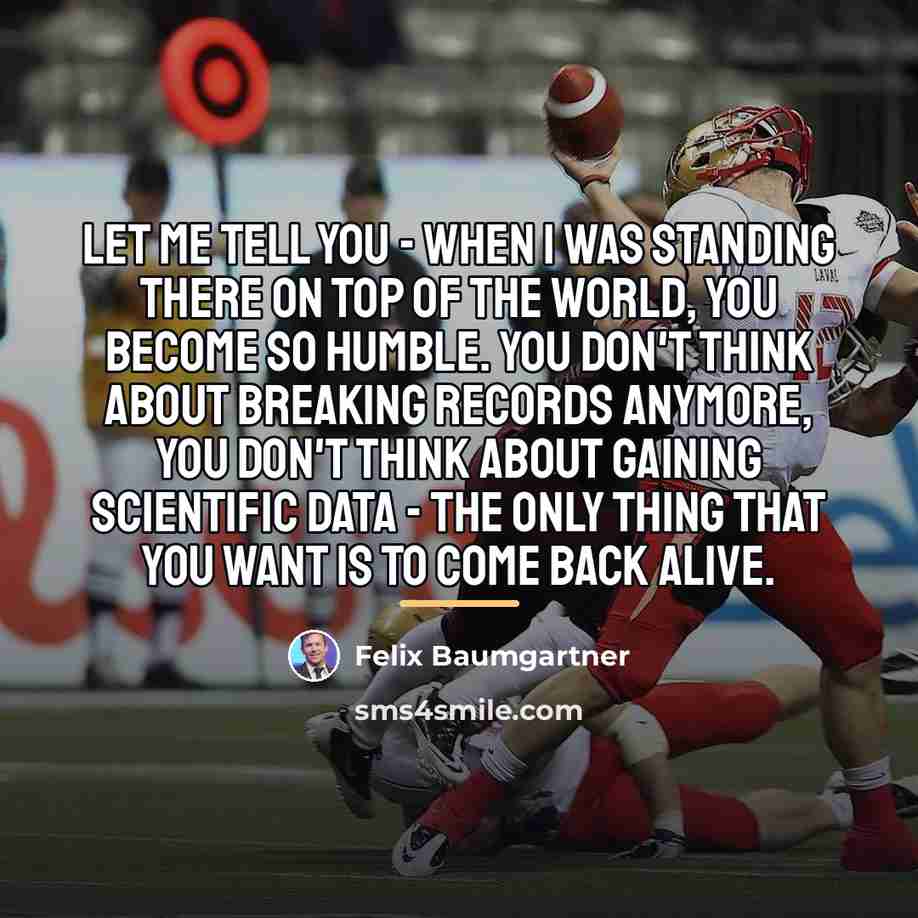 “Let me tell you - when I was standing there…” quote by Felix Baumgartner