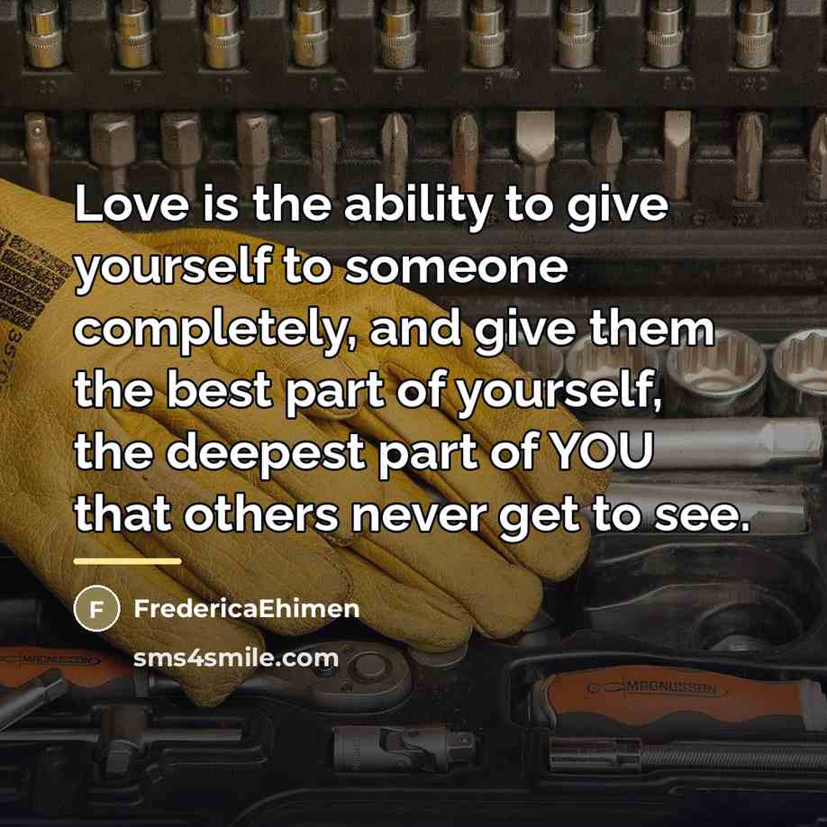 “Love is the ability to give yourself to someone completely,…” quote by FredericaEhimen