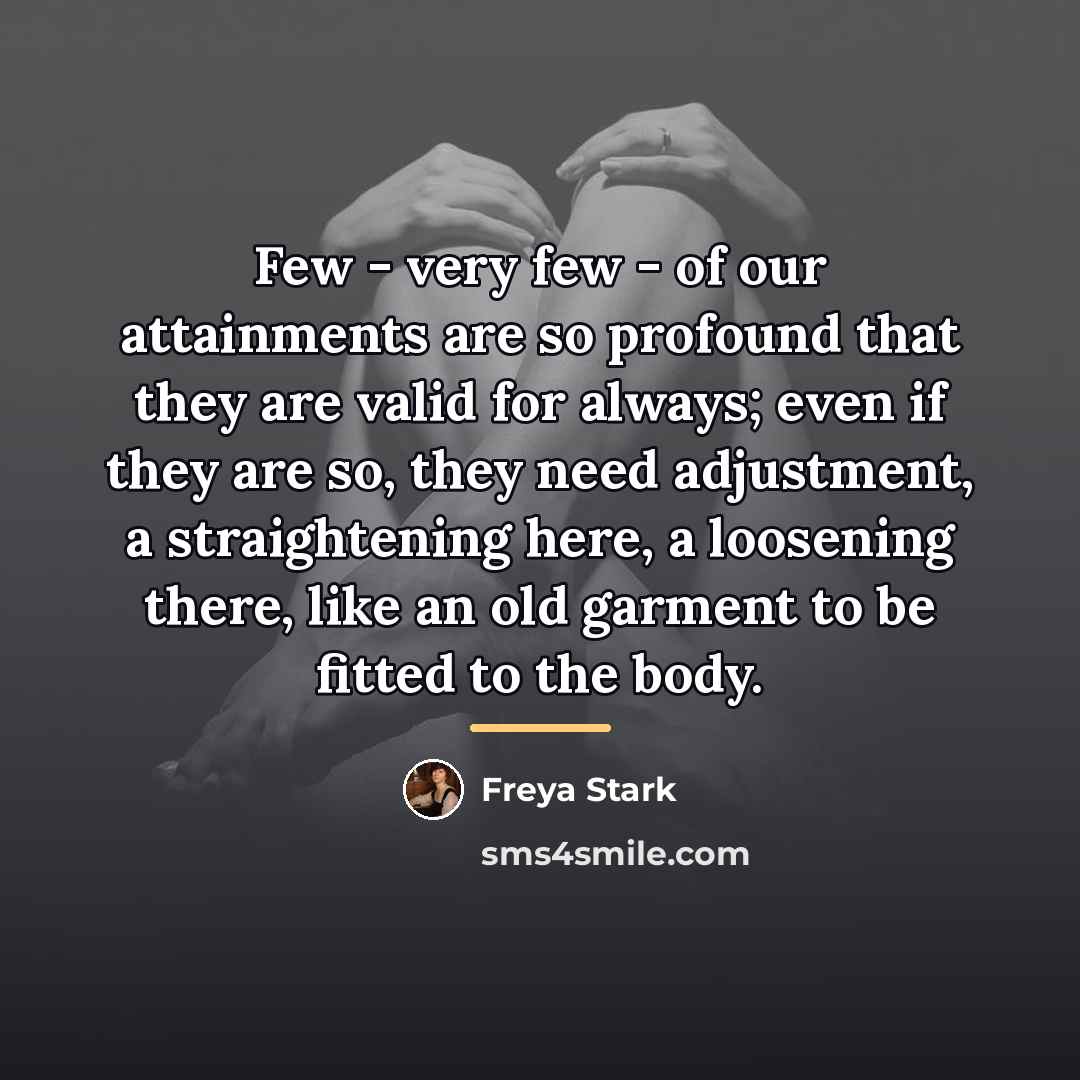 “Few - very few - of our attainments are so…” quote by Freya Stark