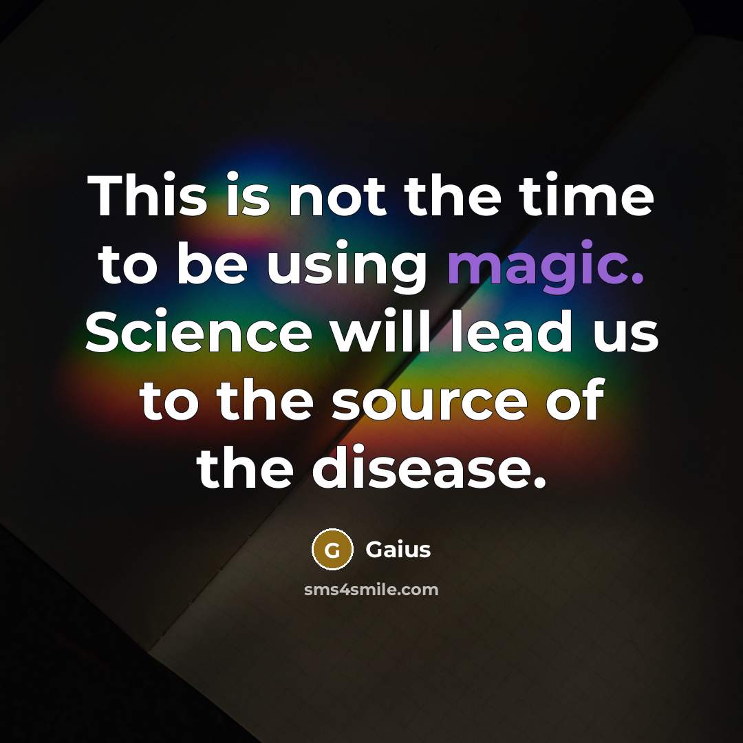 “This is not the time to be using magic. Science…” quote by Gaius