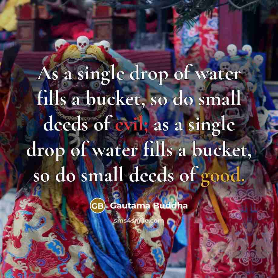 “As a single drop of water fills a bucket, so…” quote by Gautama Buddha