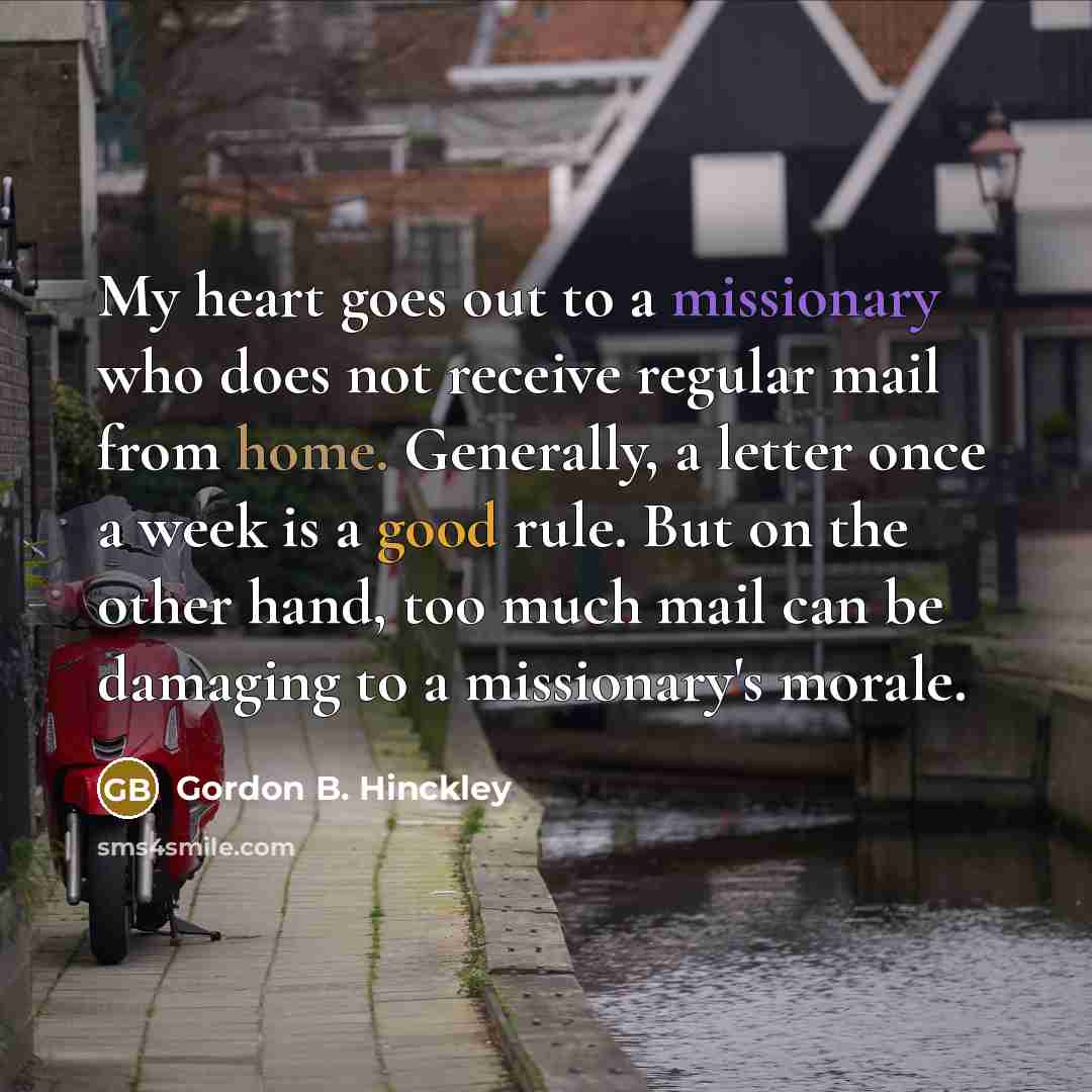 “My heart goes out to a missionary who does not…” quote by Gordon B. Hinckley