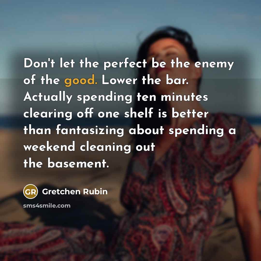 “Don't let the perfect be the enemy of the good.…” quote by Gretchen Rubin